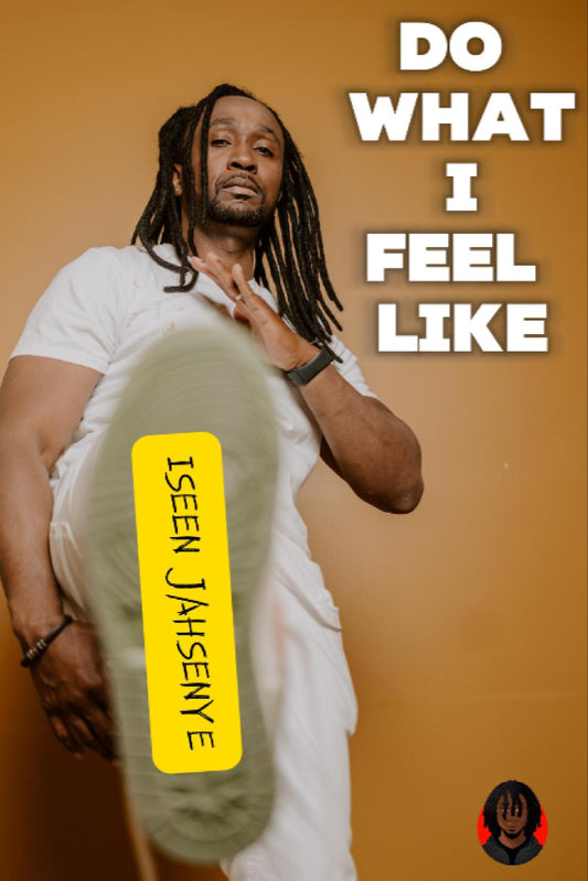 DO WHAT I FEEL LIKE (single) - ISEEN JAHSENYE