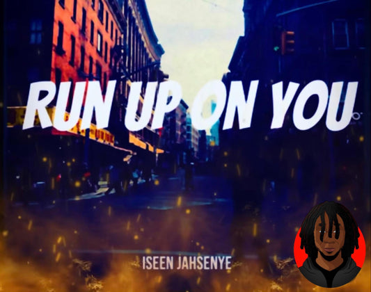 Run Up On You- Iseen Jahsenye